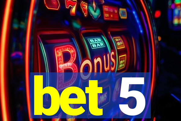 bet 5